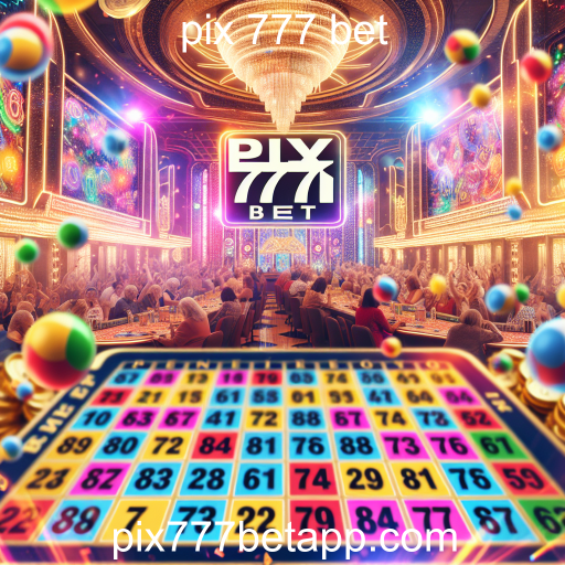 Descubra a Emoção do Bingo no Pix 777 Bet